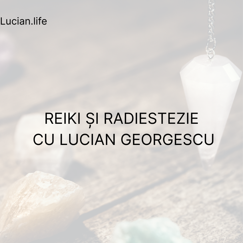  Reiki și Radiestezie cu Lucian Georgescu